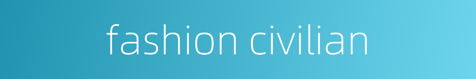 fashion civilian的同义词