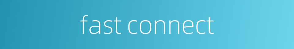 fast connect的同义词