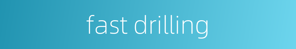 fast drilling的同义词