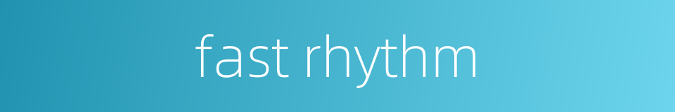 fast rhythm的同义词