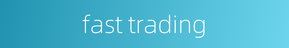 fast trading的同义词