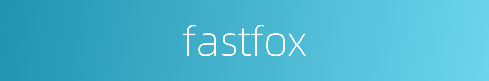 fastfox的同义词