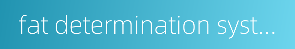 fat determination system的同义词