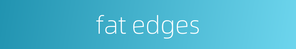 fat edges的同义词