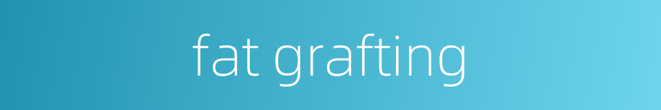 fat grafting的同义词