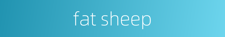 fat sheep的同义词