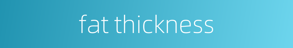 fat thickness的同义词