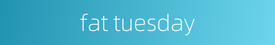 fat tuesday的同义词