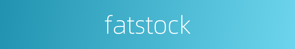 fatstock的同义词