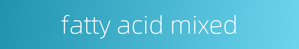 fatty acid mixed的同义词