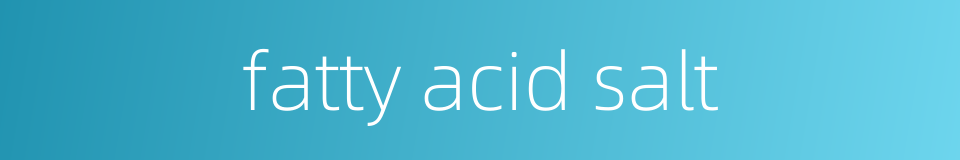 fatty acid salt的同义词