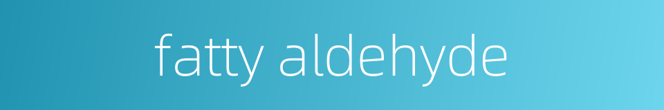 fatty aldehyde的同义词