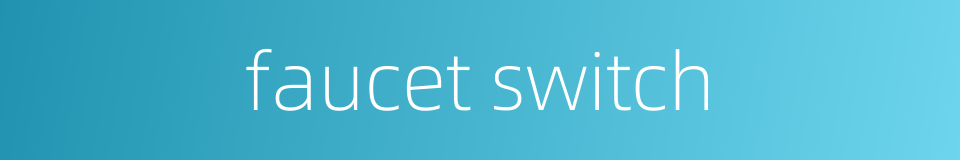 faucet switch的同义词