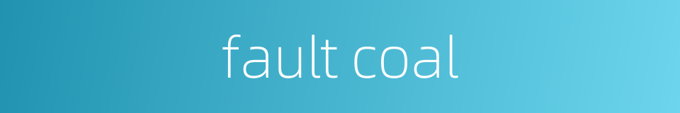 fault coal的同义词