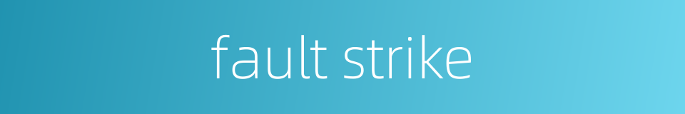 fault strike的同义词