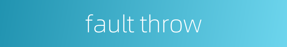 fault throw的同义词