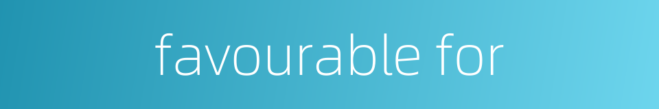 favourable for的同义词