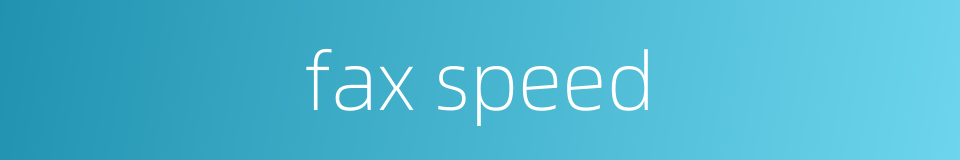fax speed的同义词