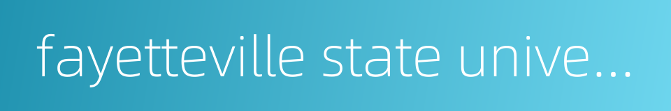 fayetteville state university的同义词