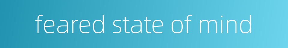 feared state of mind的同义词