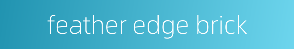 feather edge brick的同义词