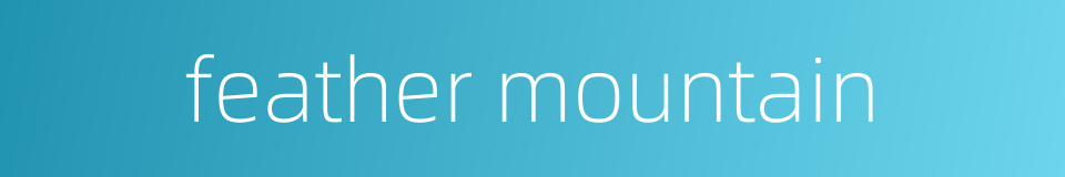 feather mountain的同义词