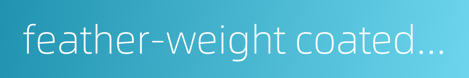 feather-weight coated paper的同义词