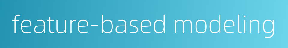 feature-based modeling的同义词
