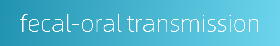 fecal-oral transmission的同义词