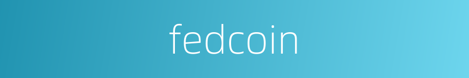 fedcoin的同义词
