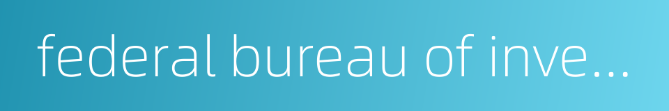 federal bureau of investigation的同义词