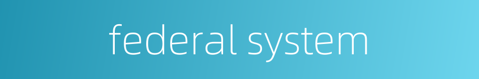 federal system的同义词