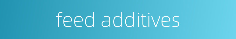 feed additives的同义词