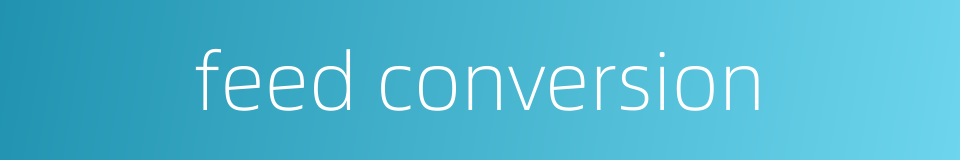 feed conversion的同义词