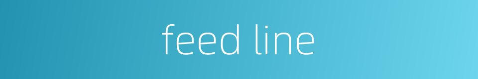 feed line的同义词
