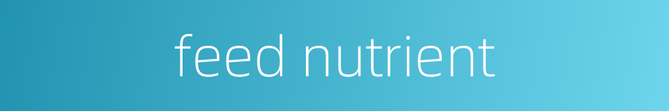 feed nutrient的同义词