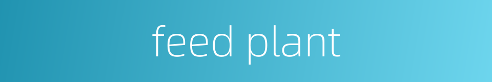 feed plant的同义词