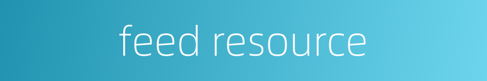 feed resource的同义词