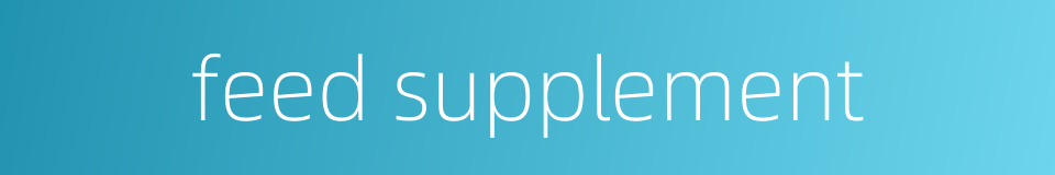 feed supplement的同义词
