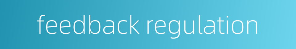 feedback regulation的同义词
