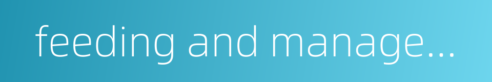 feeding and management的同义词