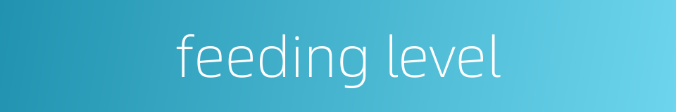 feeding level的同义词