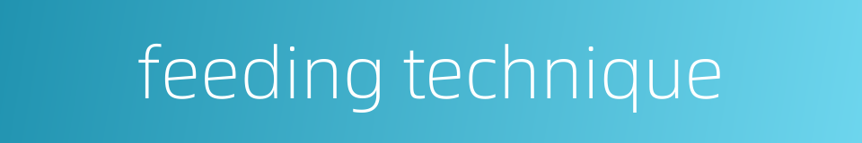 feeding technique的同义词