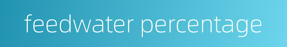 feedwater percentage的同义词