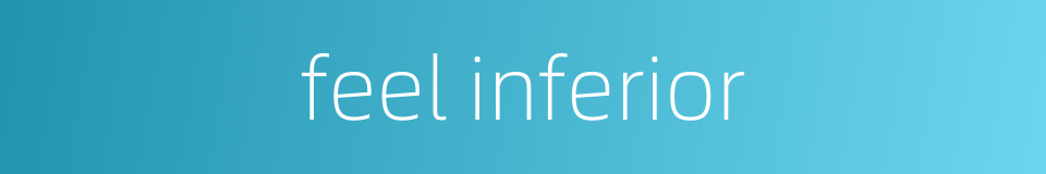 feel inferior的同义词