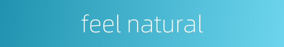 feel natural的同义词