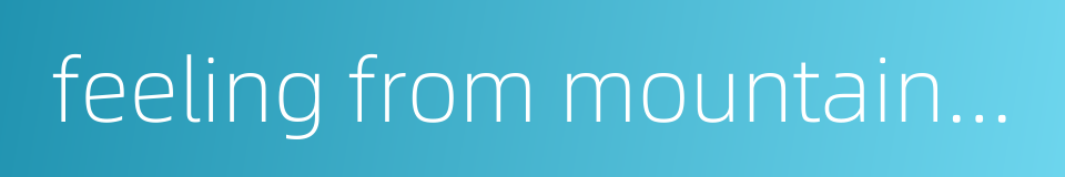 feeling from mountain and water的同义词