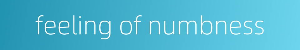 feeling of numbness的同义词