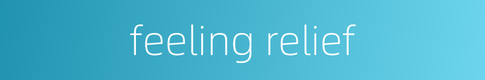 feeling relief的同义词