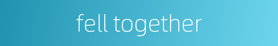 fell together的同义词